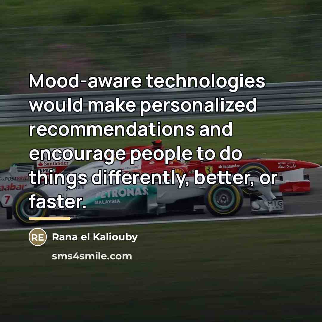 “Mood-aware technologies would make personalized recommendations and encourage people to…” quote by Rana el Kaliouby