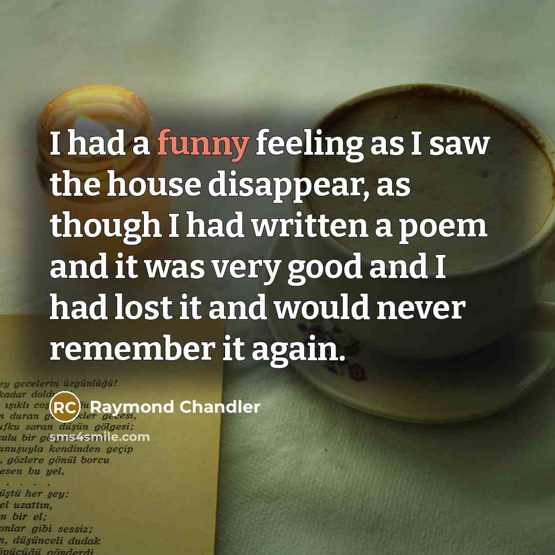 “I had a funny feeling as I saw the house…” quote by Raymond Chandler