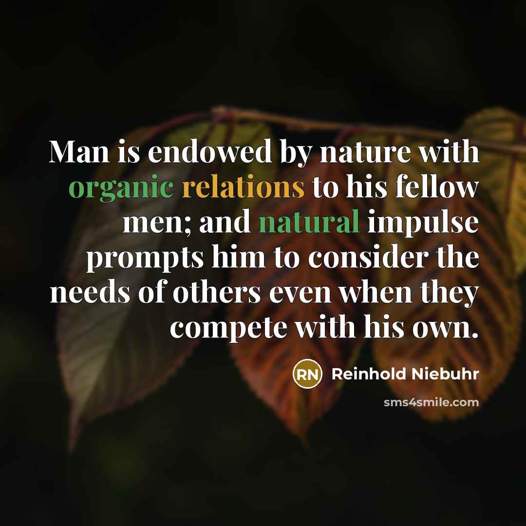 “Man is endowed by nature with organic relations to his…” quote by Reinhold Niebuhr