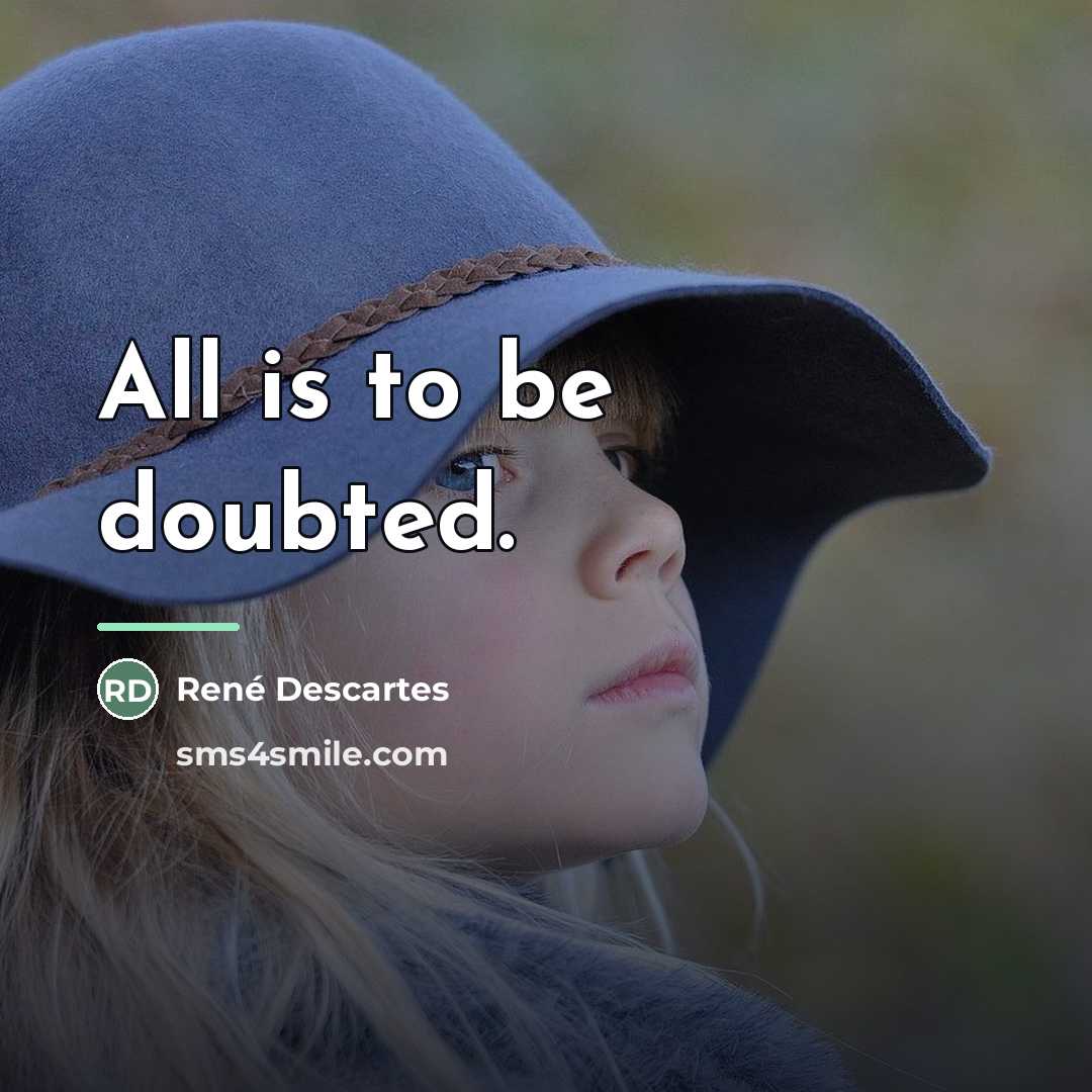 “All is to be doubted.…” quote by Rene Descartes
