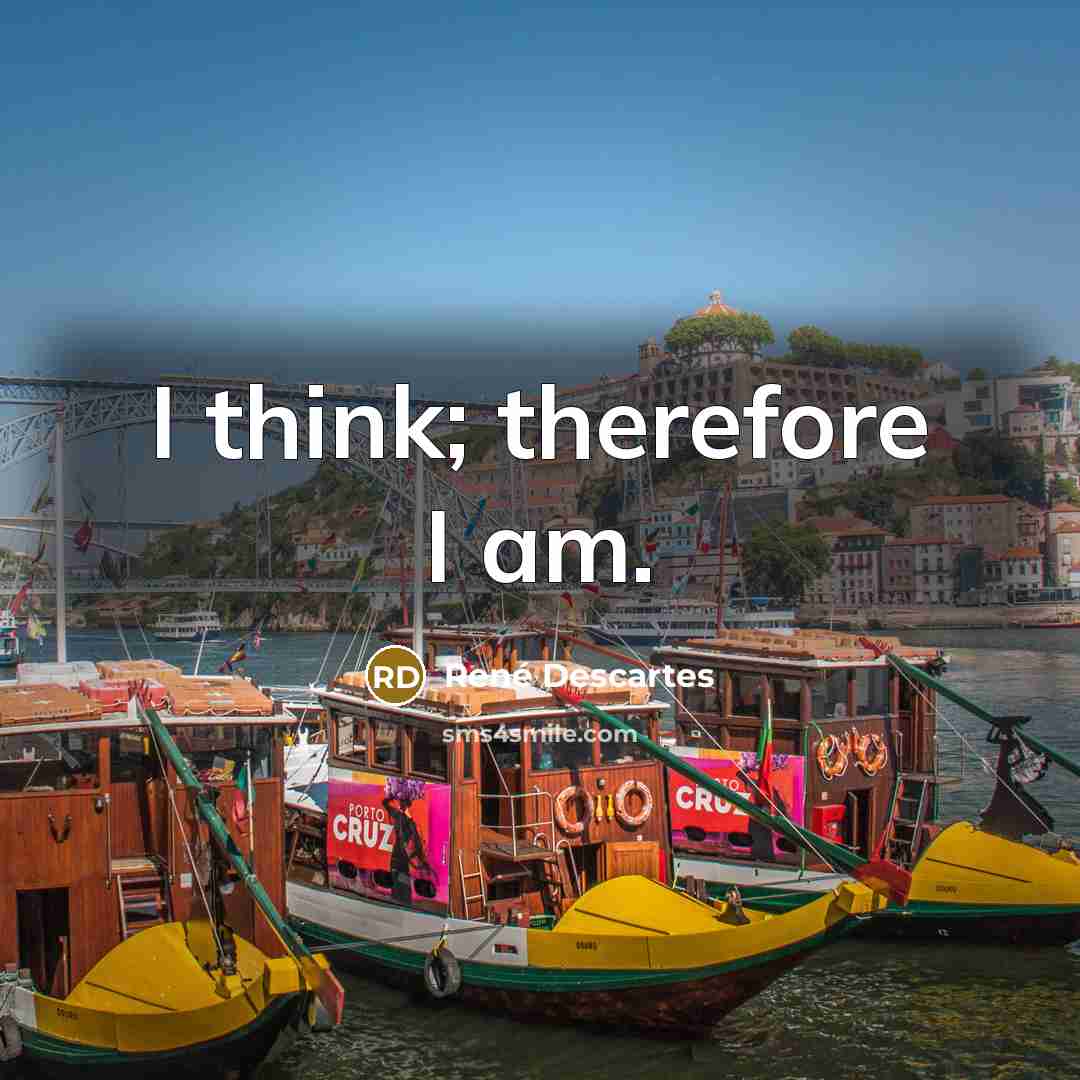 “I think; therefore I am.…” quote by Rene Descartes