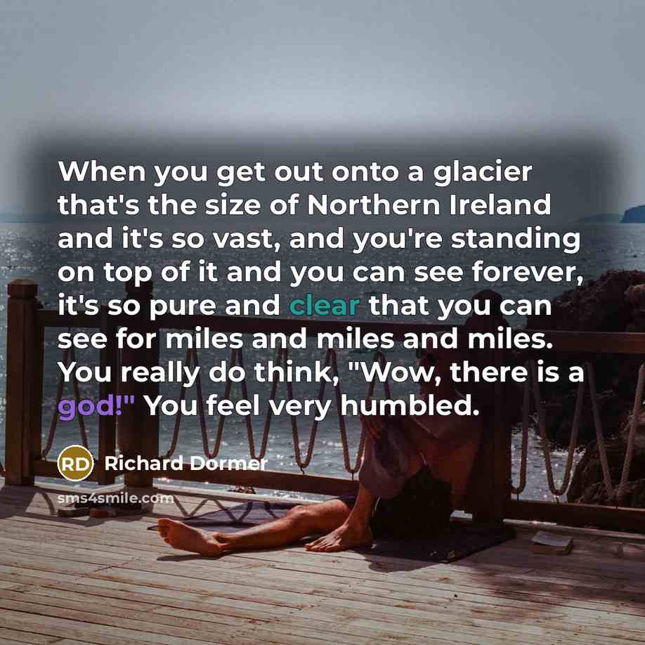 “When you get out onto a glacier that's the size…” quote by Richard Dormer