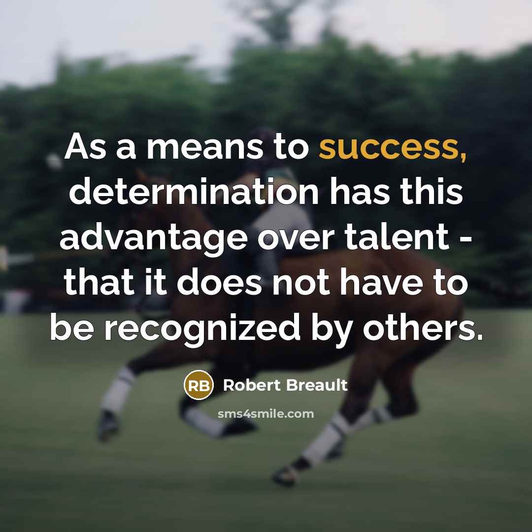 “As a means to success, determination has this advantage over…” quote by Robert Breault