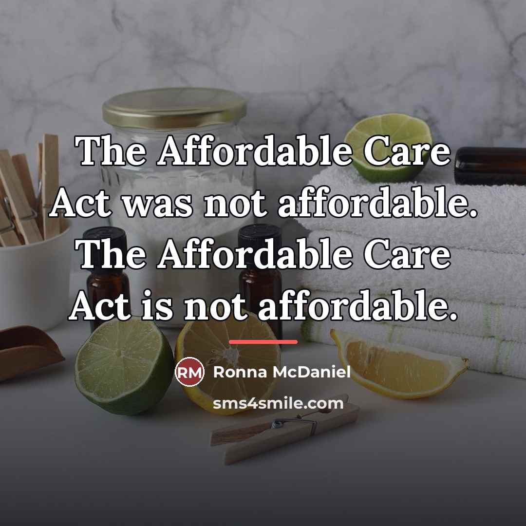 “The Affordable Care Act was not affordable. The Affordable Care…” quote by Ronna McDaniel