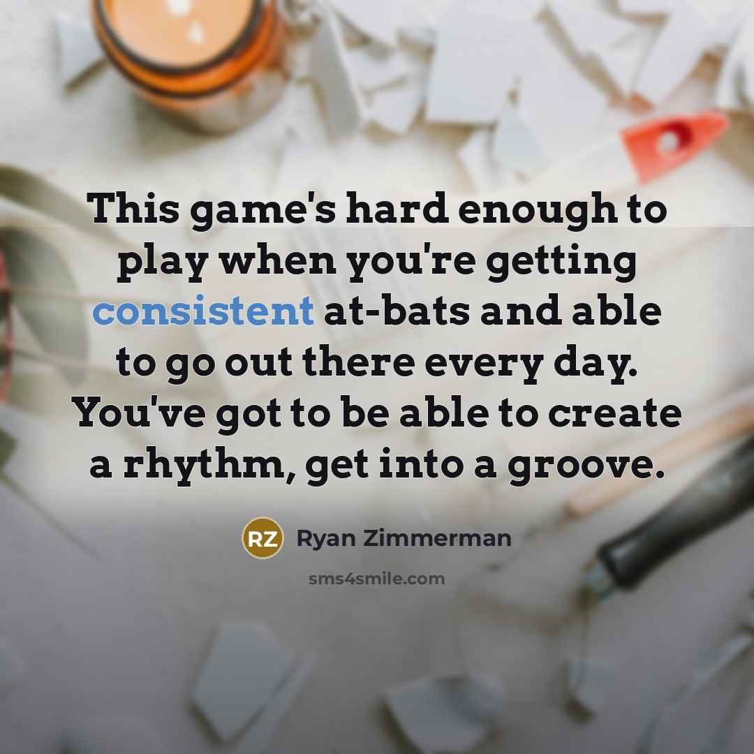 “This game's hard enough to play when you're getting consistent…” quote by Ryan Zimmerman
