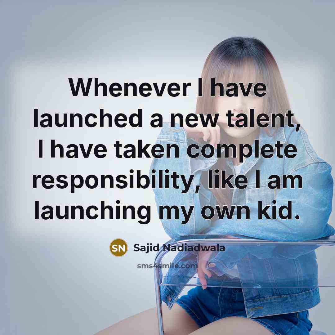 “Whenever I have launched a new talent, I have taken…” quote by Sajid Nadiadwala