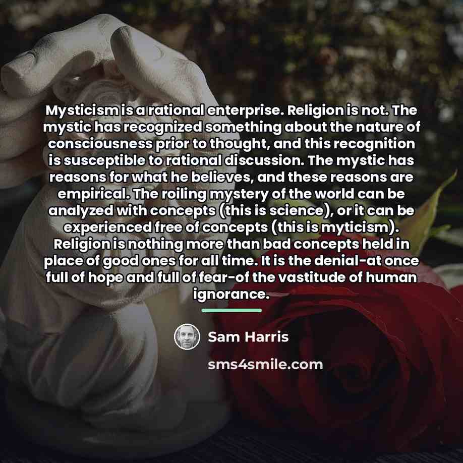 “Mysticism is a rational enterprise. Religion is not. The mystic…” quote by Sam Harris
