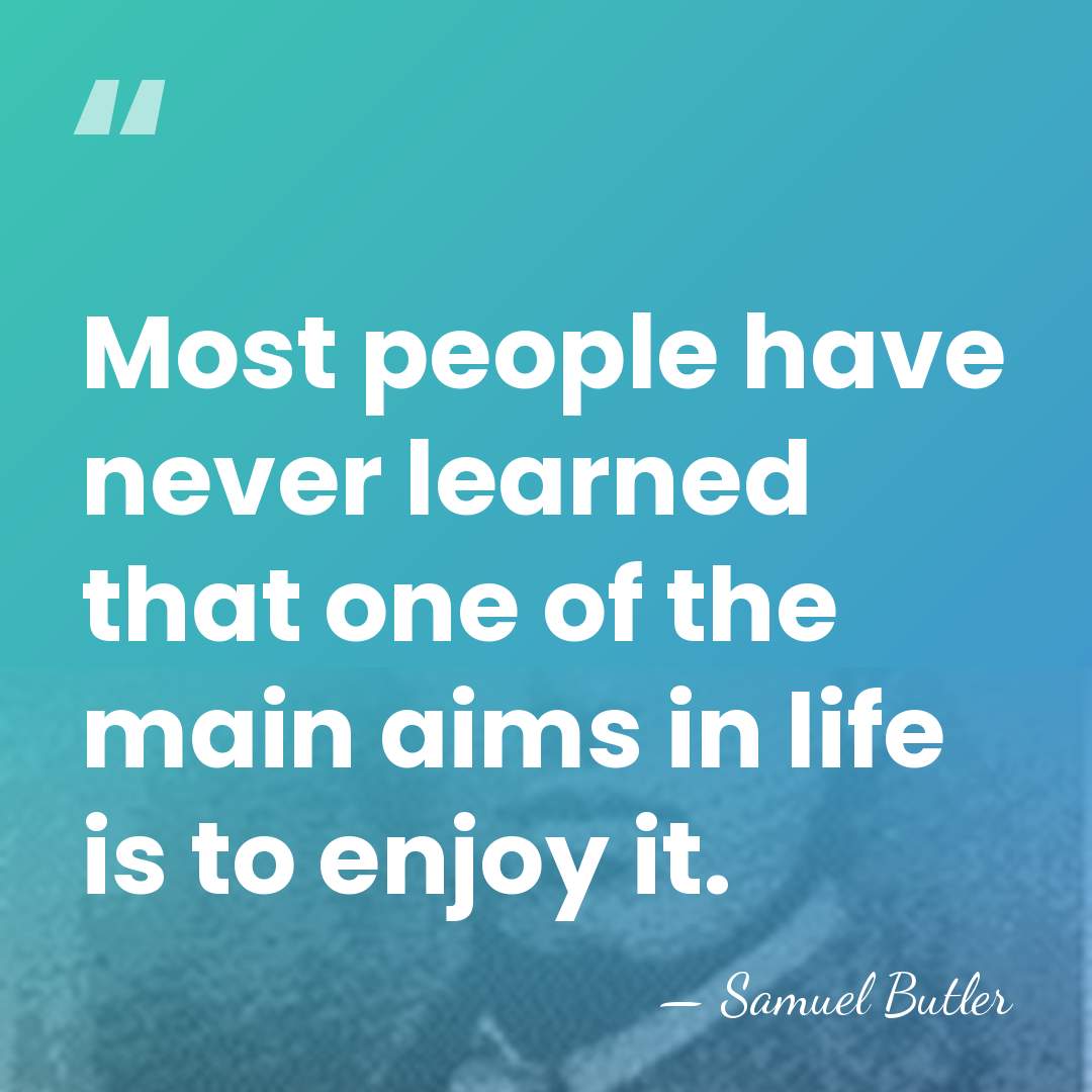 Most people have never learned that one of the main aims in&hellip; - Samuel Butler