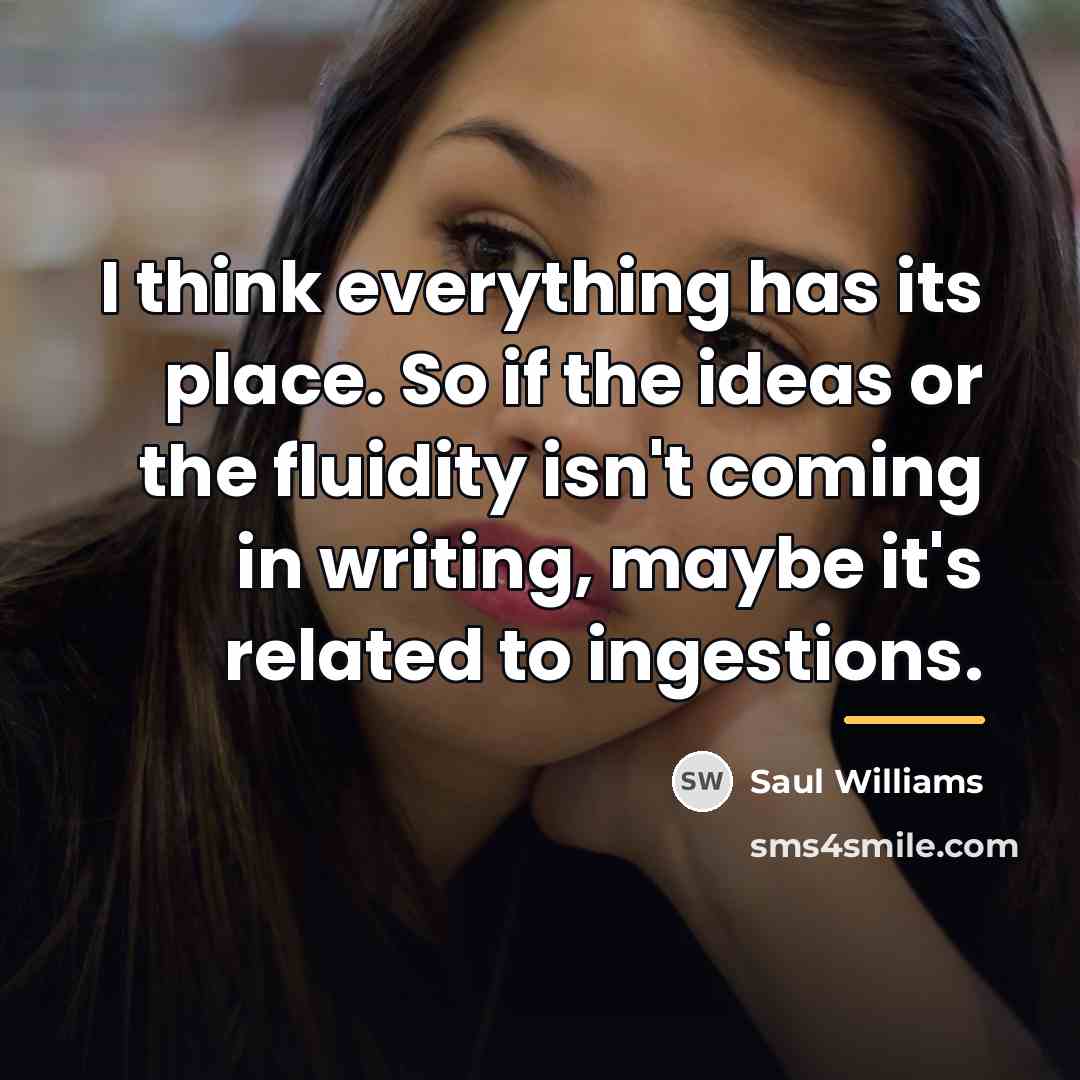 “I think everything has its place. So if the ideas…” quote by Saul Williams