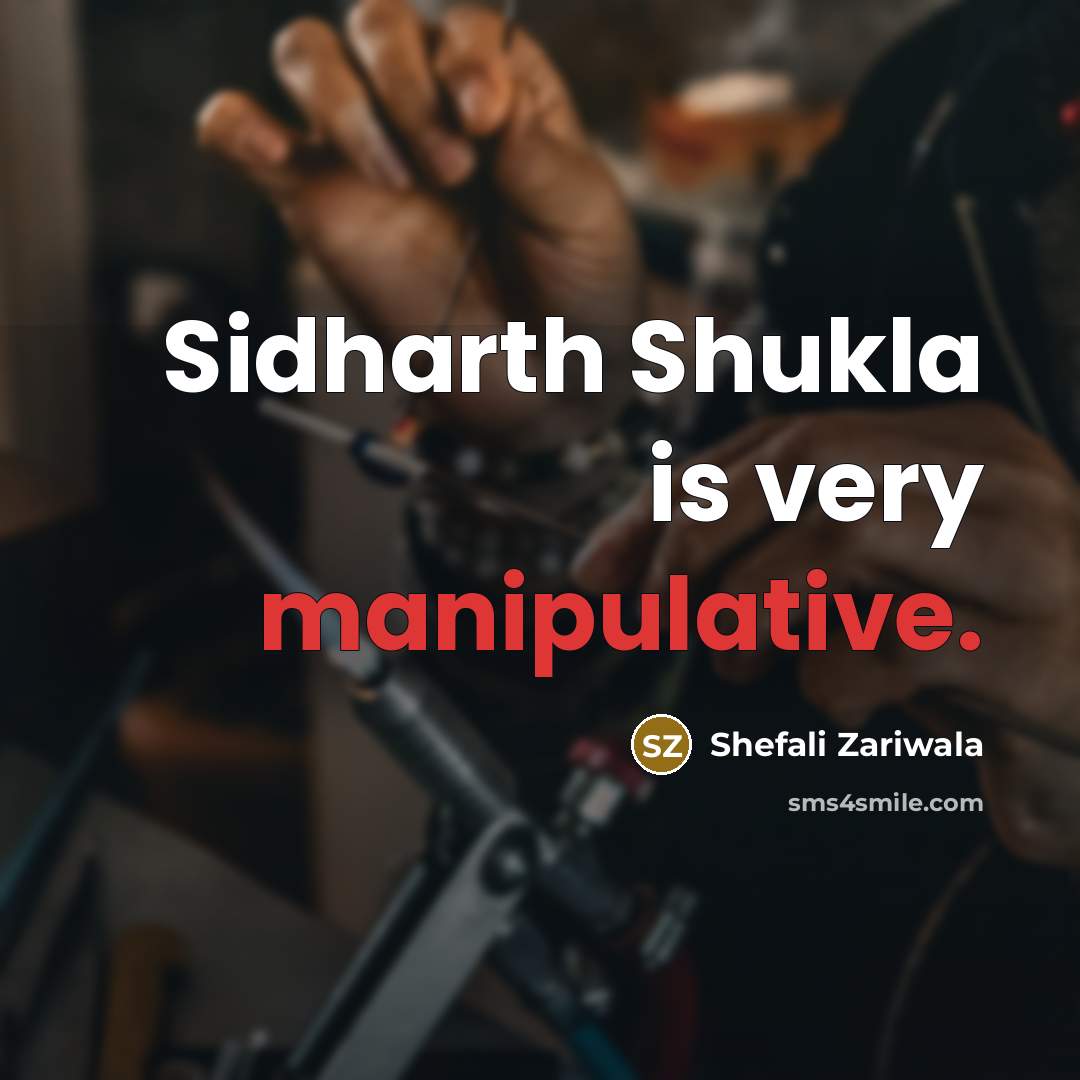 “Sidharth Shukla is very manipulative.…” quote by Shefali Zariwala