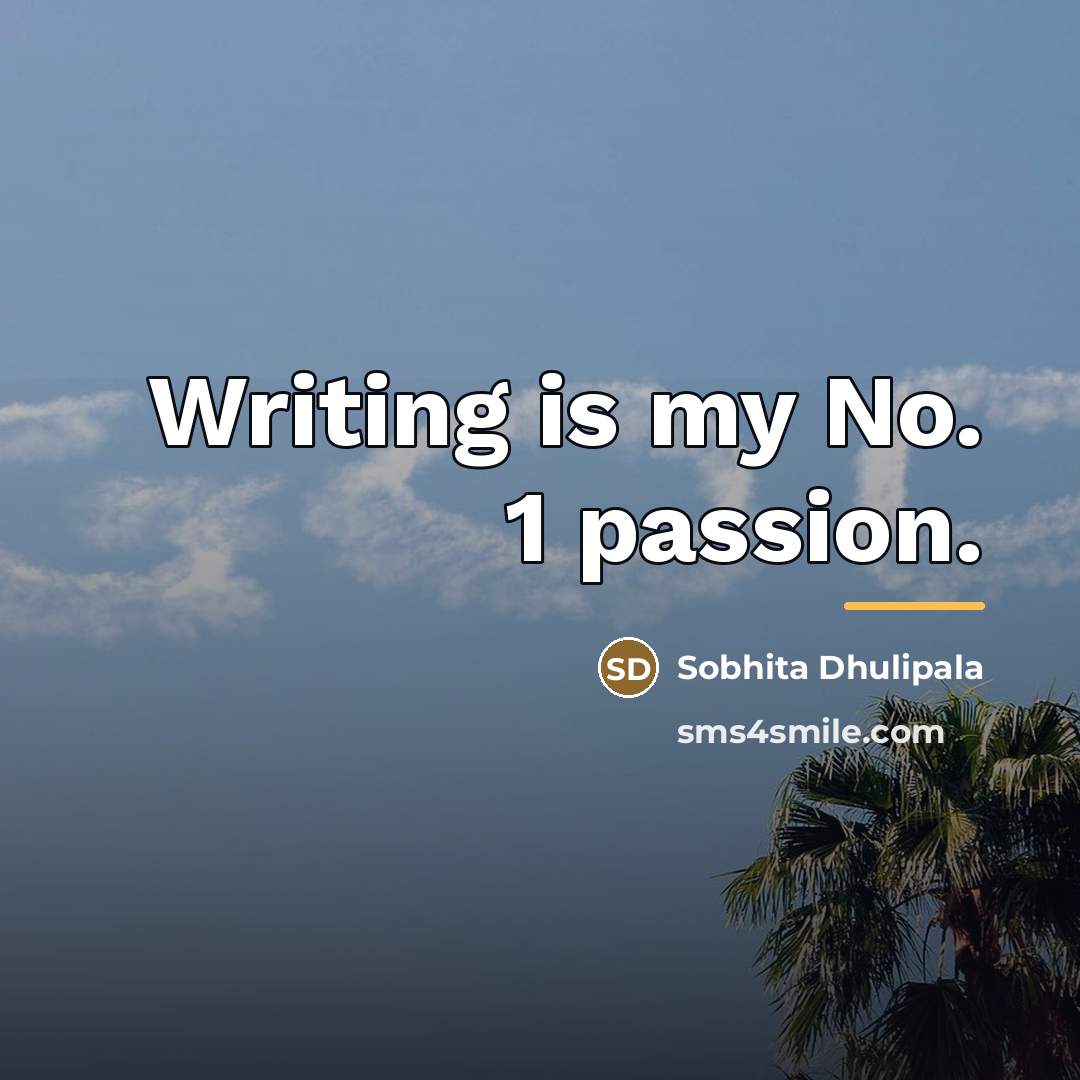 “Writing is my No. 1 passion.…” quote by Sobhita Dhulipala