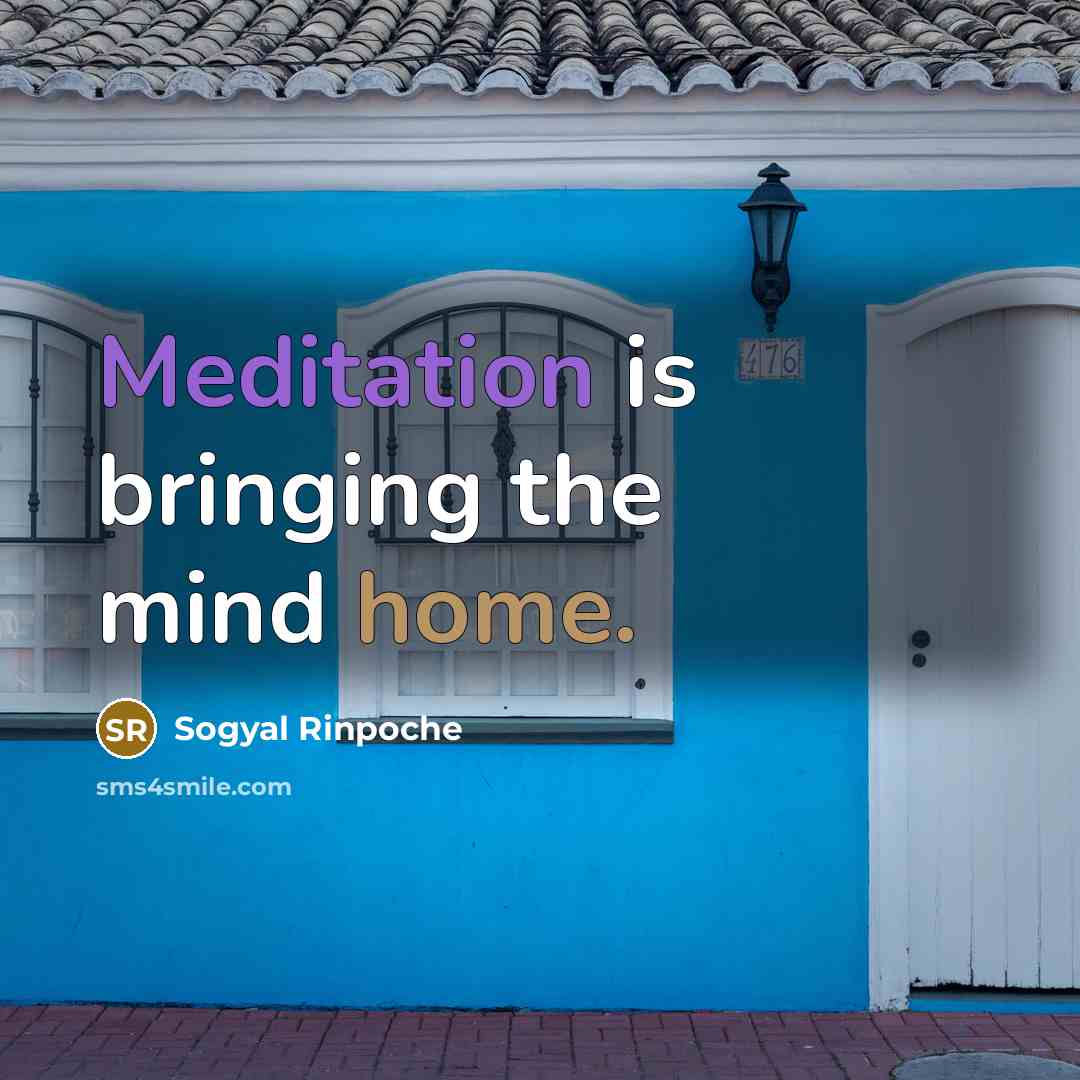 “Meditation is bringing the mind home.…” quote by Sogyal Rinpoche