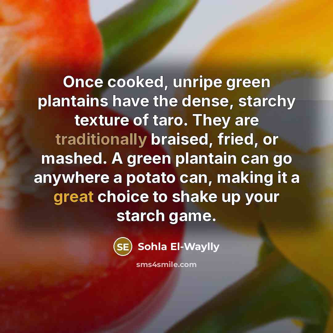 “Once cooked, unripe green plantains have the dense, starchy texture…” quote by Sohla El-Waylly