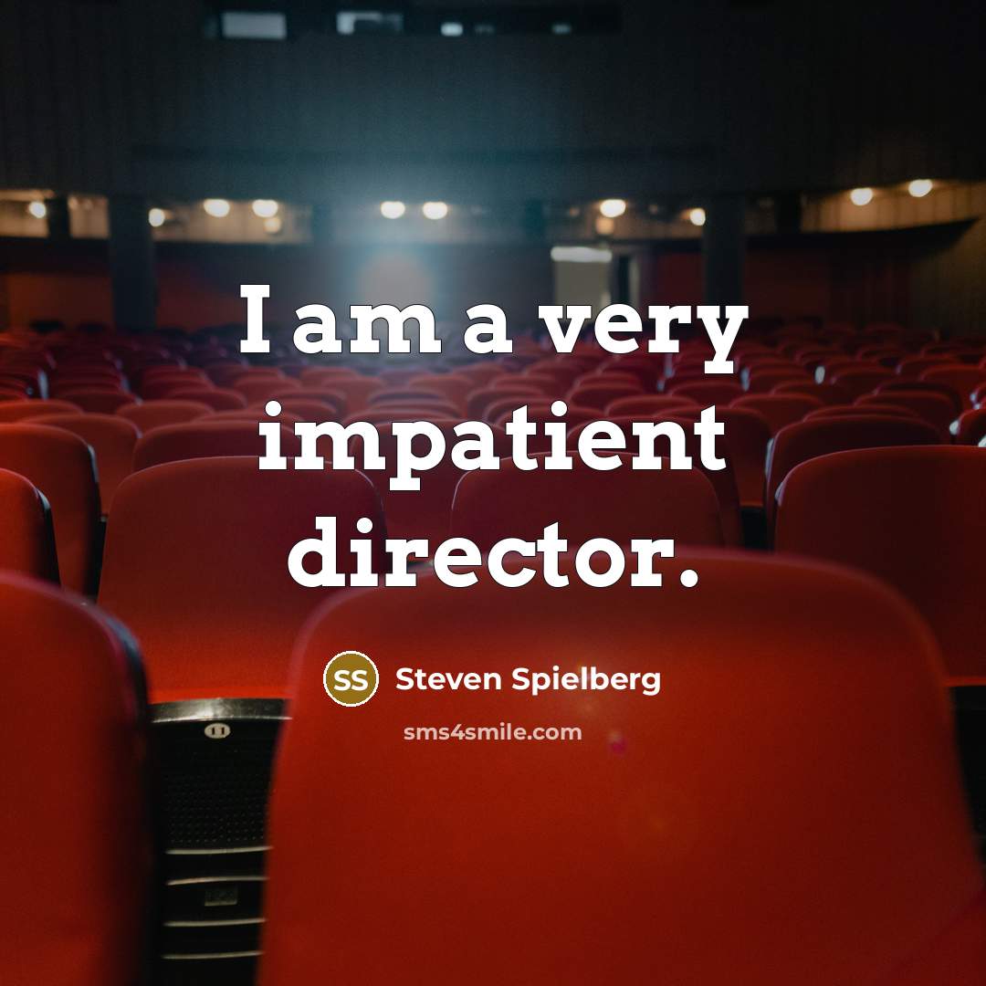“I am a very impatient director.…” quote by Steven Spielberg