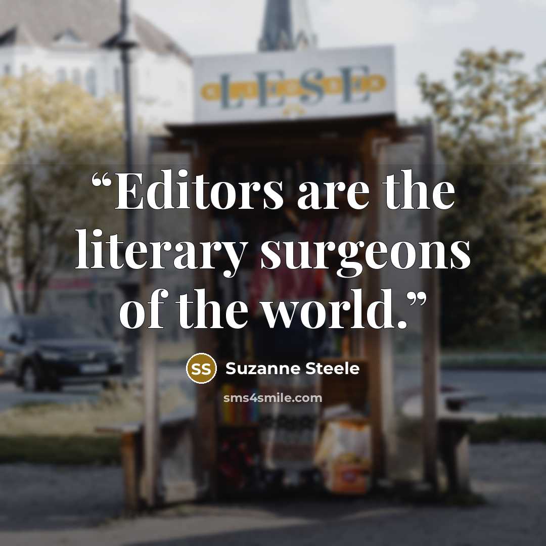 “Editors are the literary surgeons of the world.” quote by Suzanne Steele