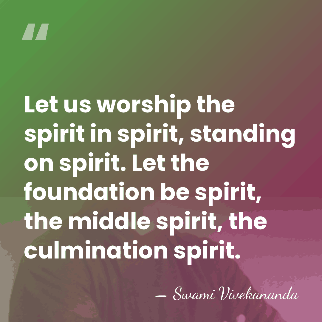 Let us worship the spirit in spirit, standing on spirit. Let the&hellip; - Swami Vivekananda