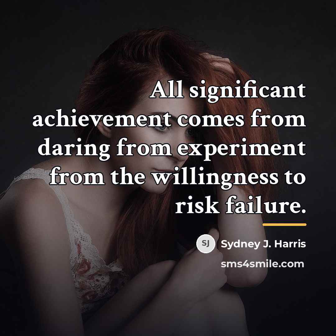 “All significant achievement comes from daring from experiment from the…” quote by Sydney J. Harris