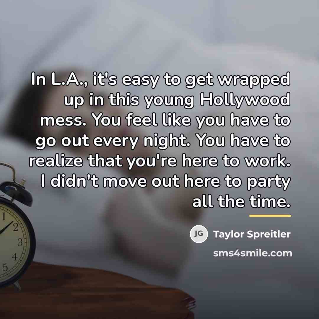 “In L.A., it's easy to get wrapped up in this…” quote by Taylor Spreitler
