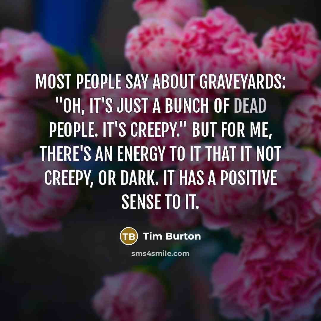 “Most people say about graveyards: "Oh, it's just a bunch…” quote by Tim Burton