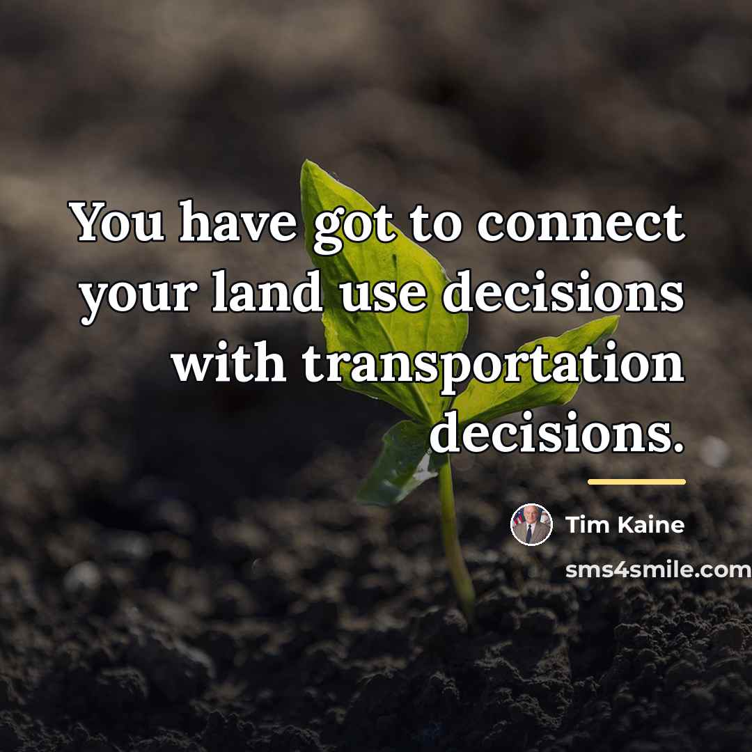 “You have got to connect your land use decisions with…” quote by Tim Kaine