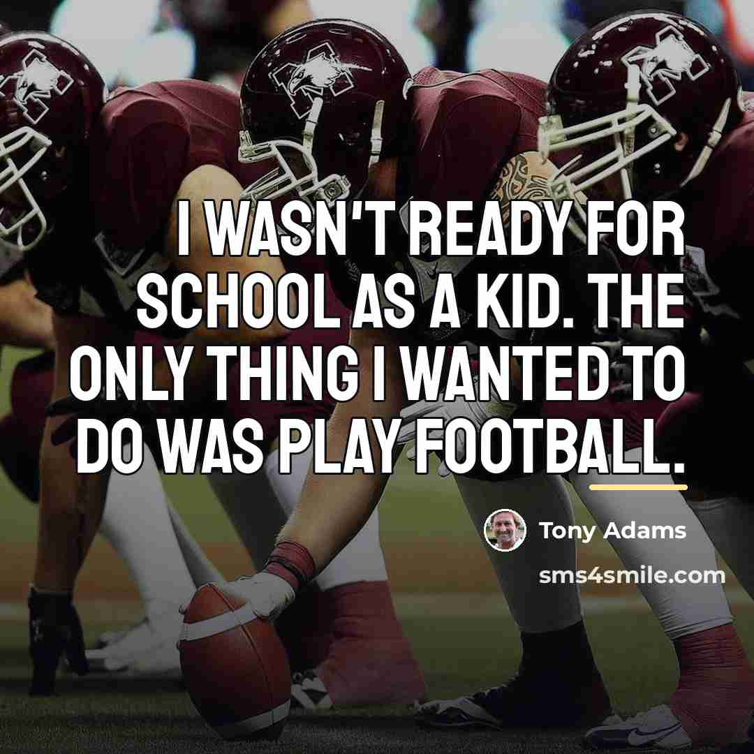 “I wasn't ready for school as a kid. The only…” quote by Tony Adams