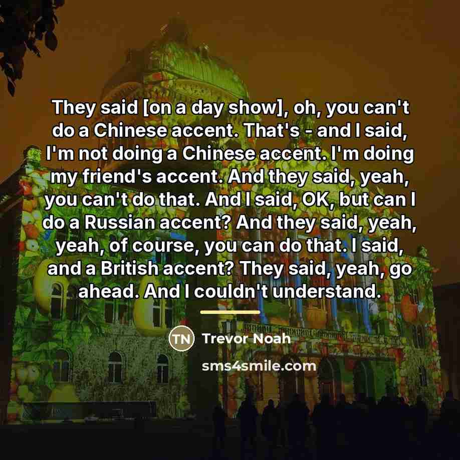 “They said [on a day show], oh, you can't do…” quote by Trevor Noah