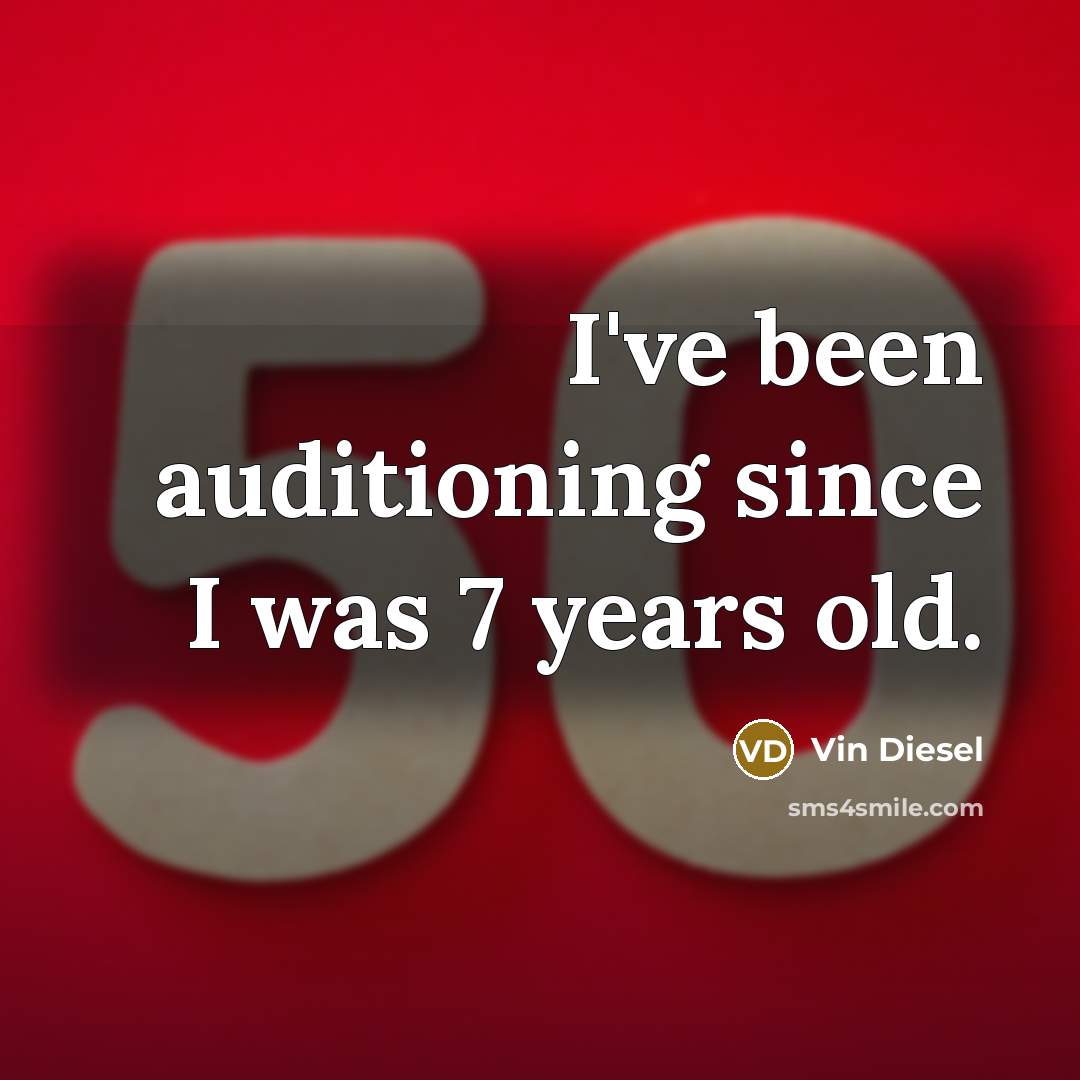“I've been auditioning since I was 7 years old.…” quote by Vin Diesel