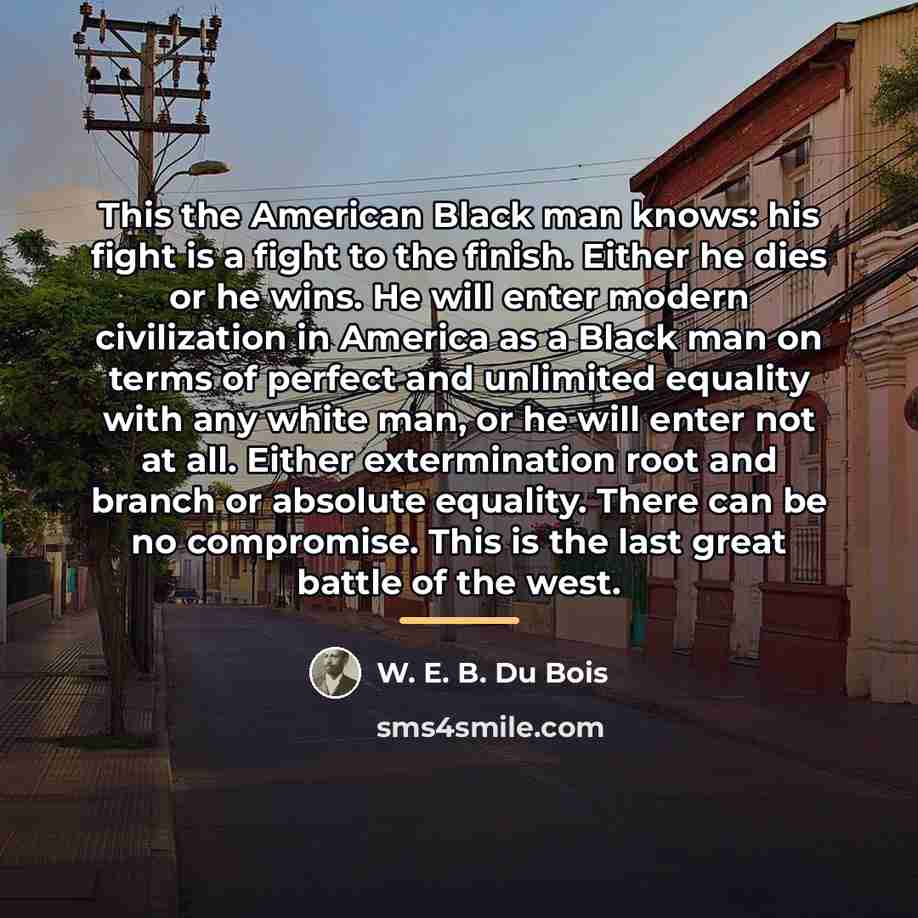 “This the American Black man knows: his fight is a…” quote by W. E. B. Du Bois