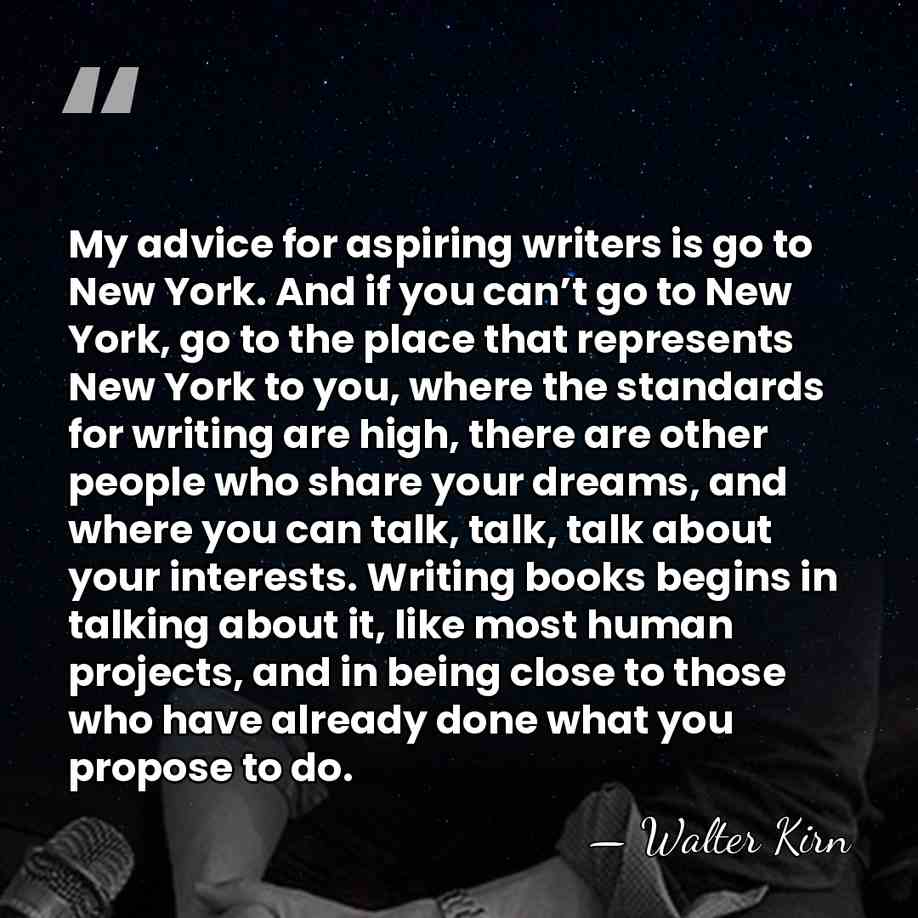 My advice for aspiring writers is go to New York. And if&hellip; - Walter Kirn