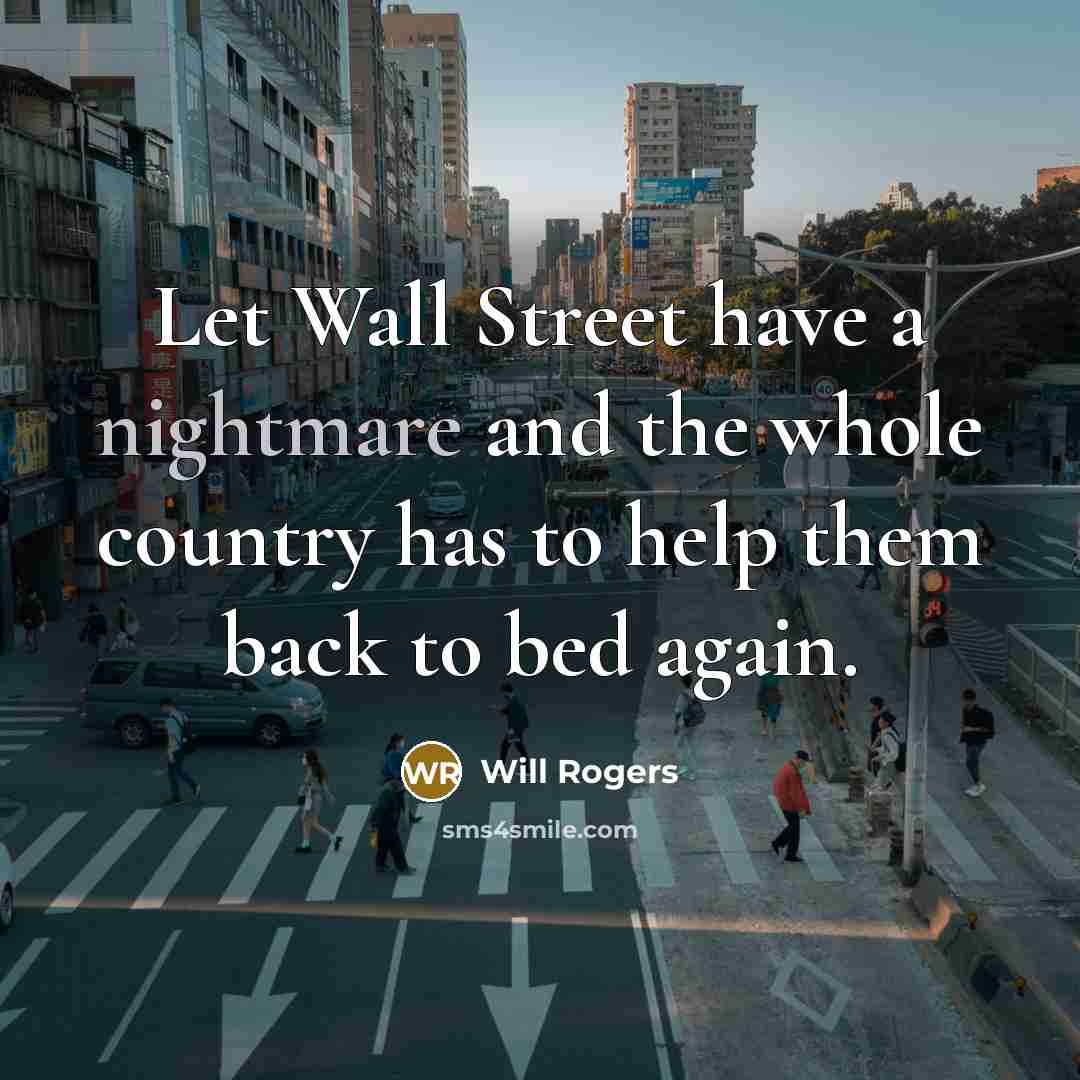 “Let Wall Street have a nightmare and the whole country…” quote by Will Rogers
