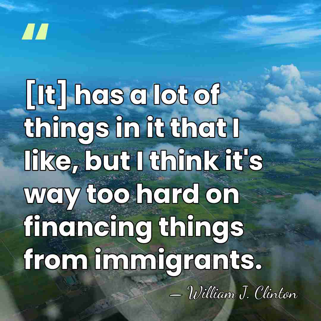 [It] has a lot of things in it that I like, but&hellip; - William J. Clinton