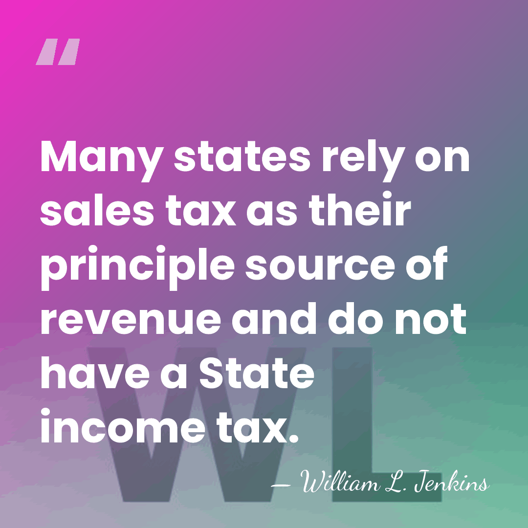 Many states rely on sales tax as their principle source of revenue&hellip; - William L. Jenkins