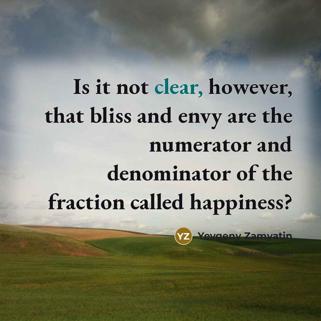 “Is it not clear, however, that bliss and envy are…” quote by Yevgeny Zamyatin