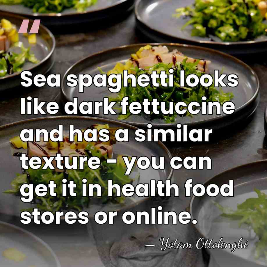 Sea spaghetti looks like dark fettuccine and has a similar texture -&hellip; - Yotam Ottolenghi