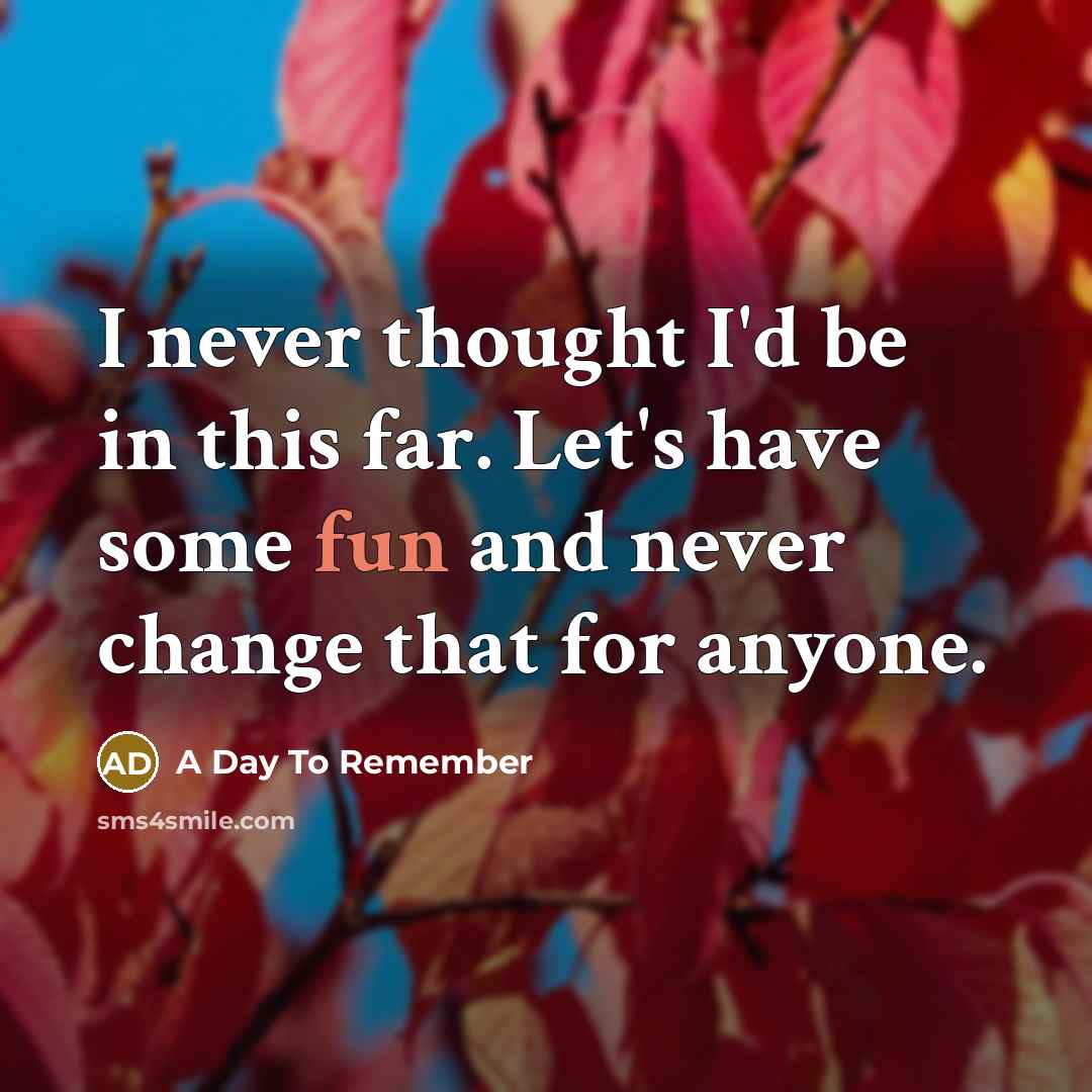 “I never thought I'd be in this far. Let's have…” quote by A Day To Remember