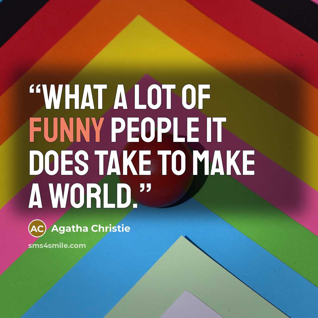 “What a lot of funny people it does take to make a world.” quote by Agatha Christie