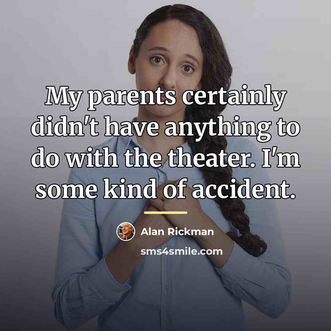 “My parents certainly didn't have anything to do with the…” quote by Alan Rickman
