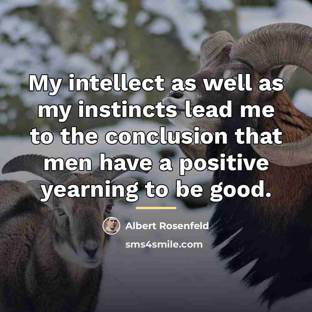 “My intellect as well as my instincts lead me to…” quote by Albert Rosenfeld