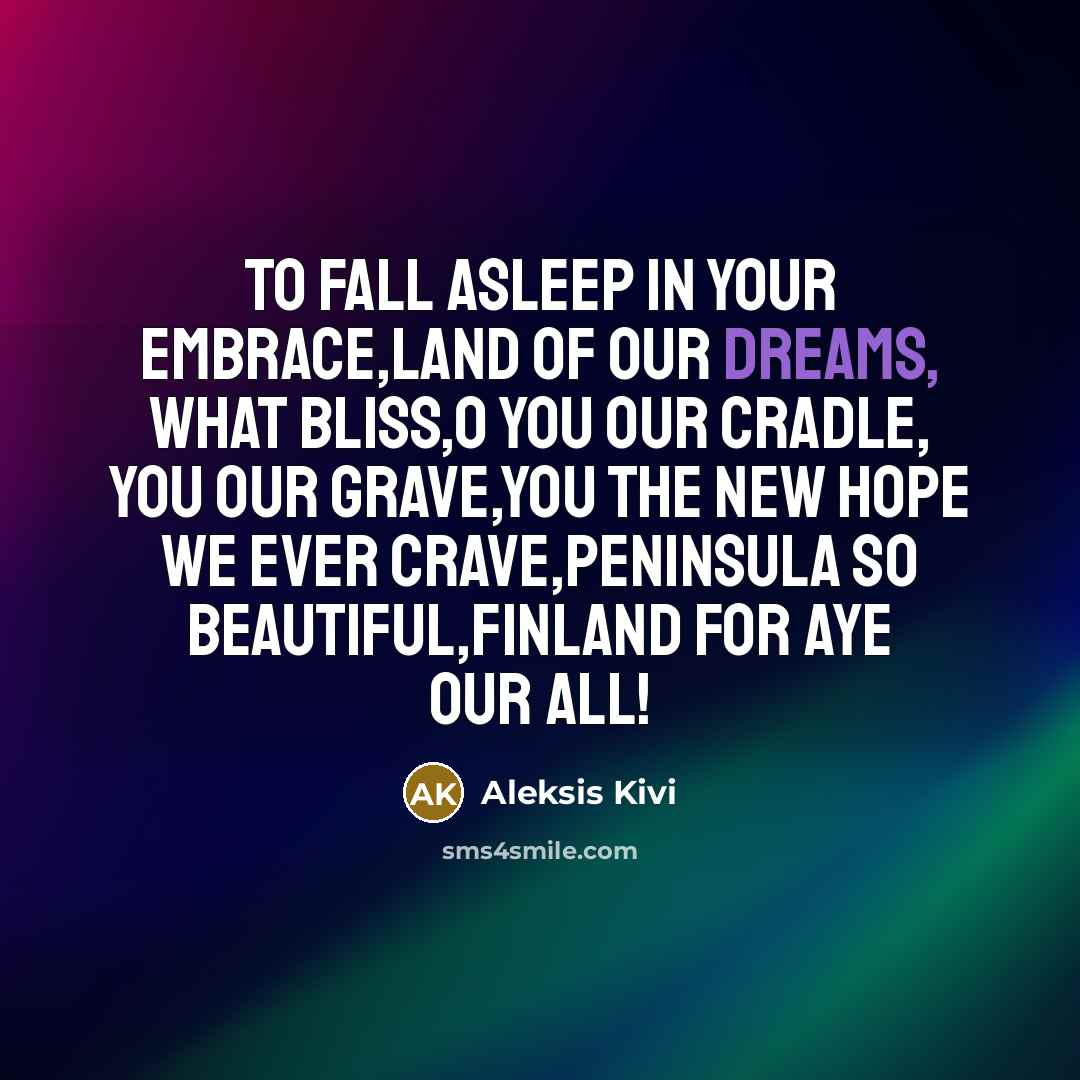 “To fall asleep in your embrace,Land of our dreams, what…” quote by Aleksis Kivi