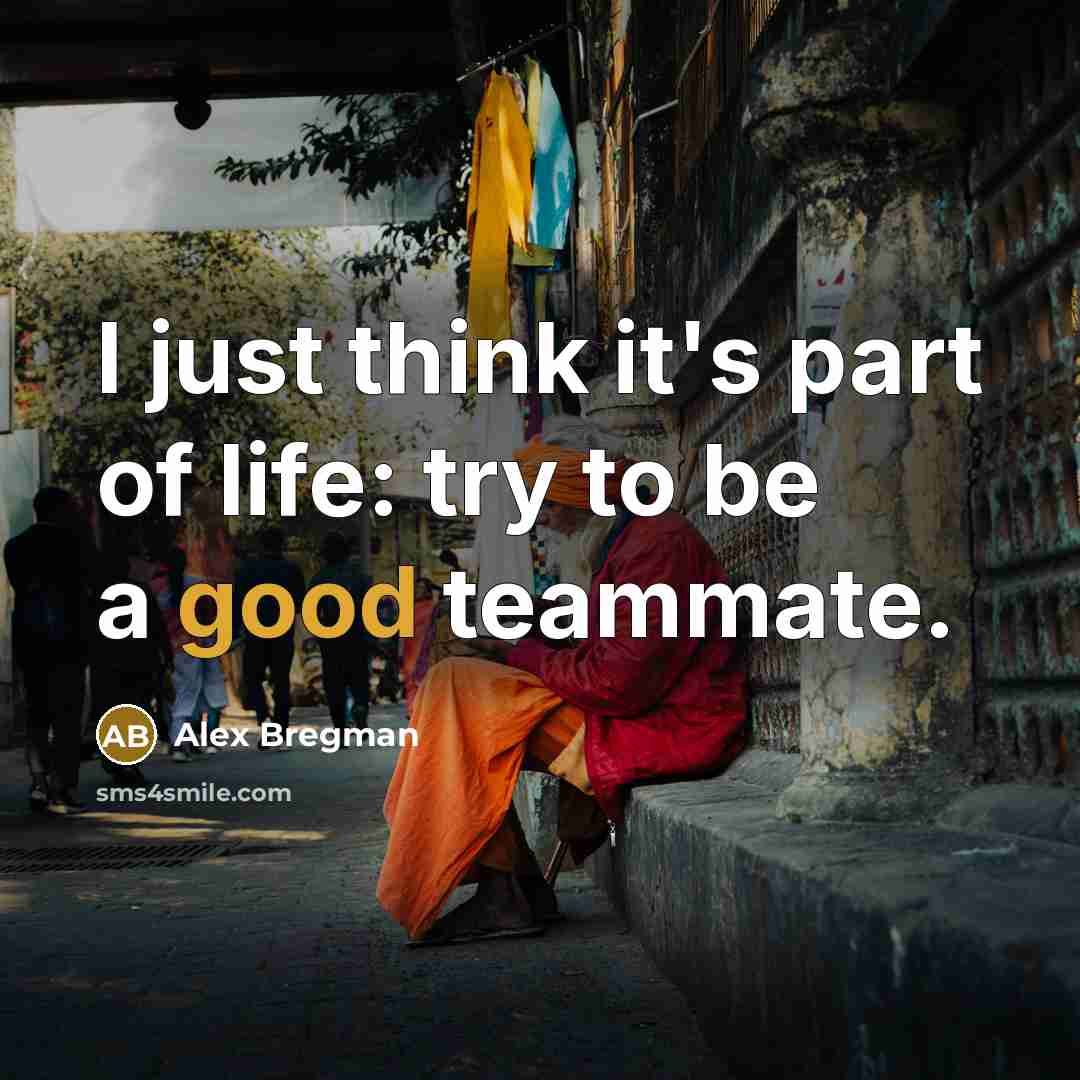 “I just think it's part of life: try to be…” quote by Alex Bregman