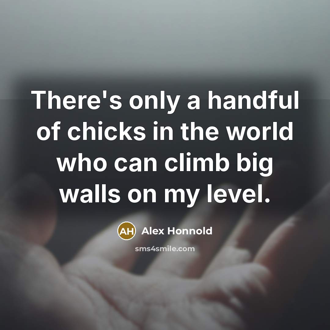 “There's only a handful of chicks in the world who…” quote by Alex Honnold