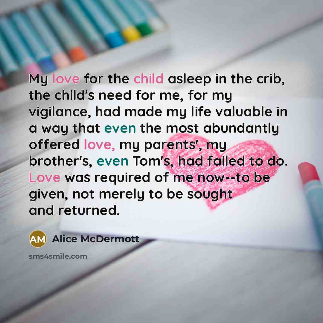 “My love for the child asleep in the crib, the…” quote by Alice McDermott