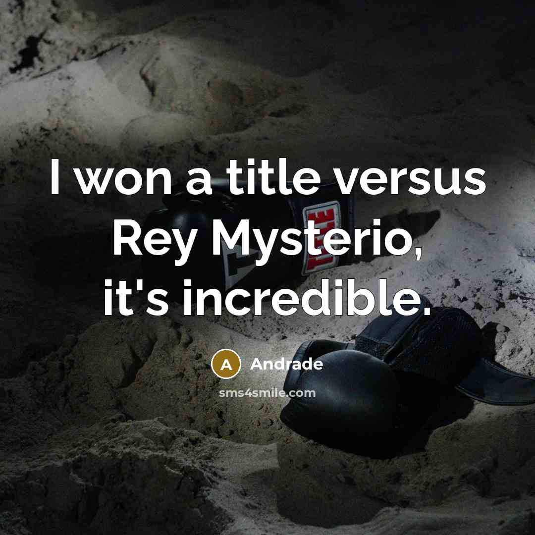 “I won a title versus Rey Mysterio, it's incredible.…” quote by Andrade