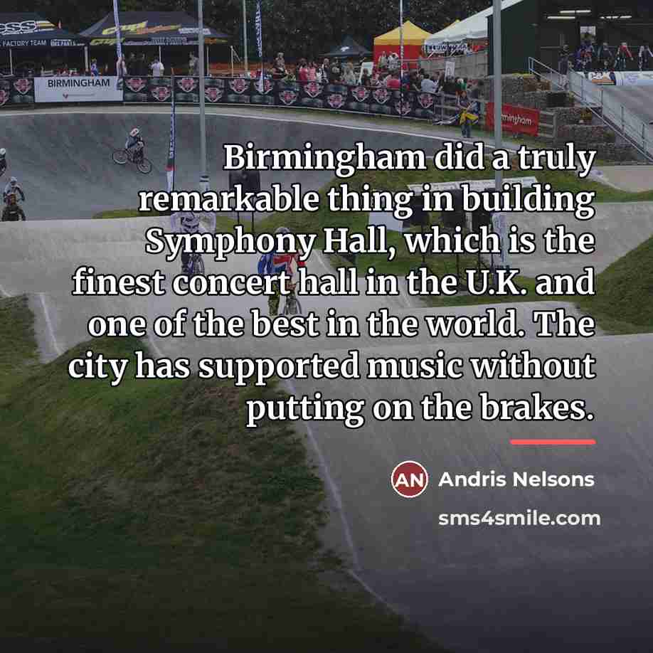 “Birmingham did a truly remarkable thing in building Symphony Hall,…” quote by Andris Nelsons