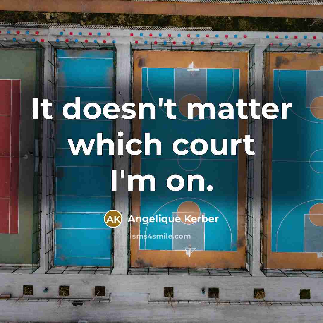 “It doesn't matter which court I'm on.…” quote by Angelique Kerber