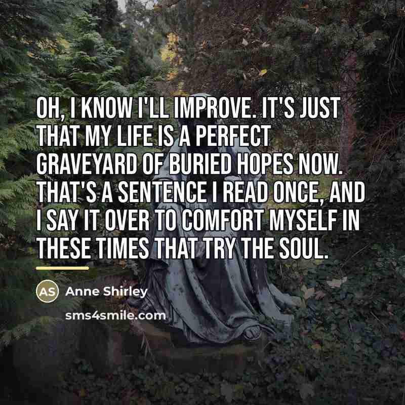“Oh, I know I'll improve. It's just that my life…” quote by Anne Shirley