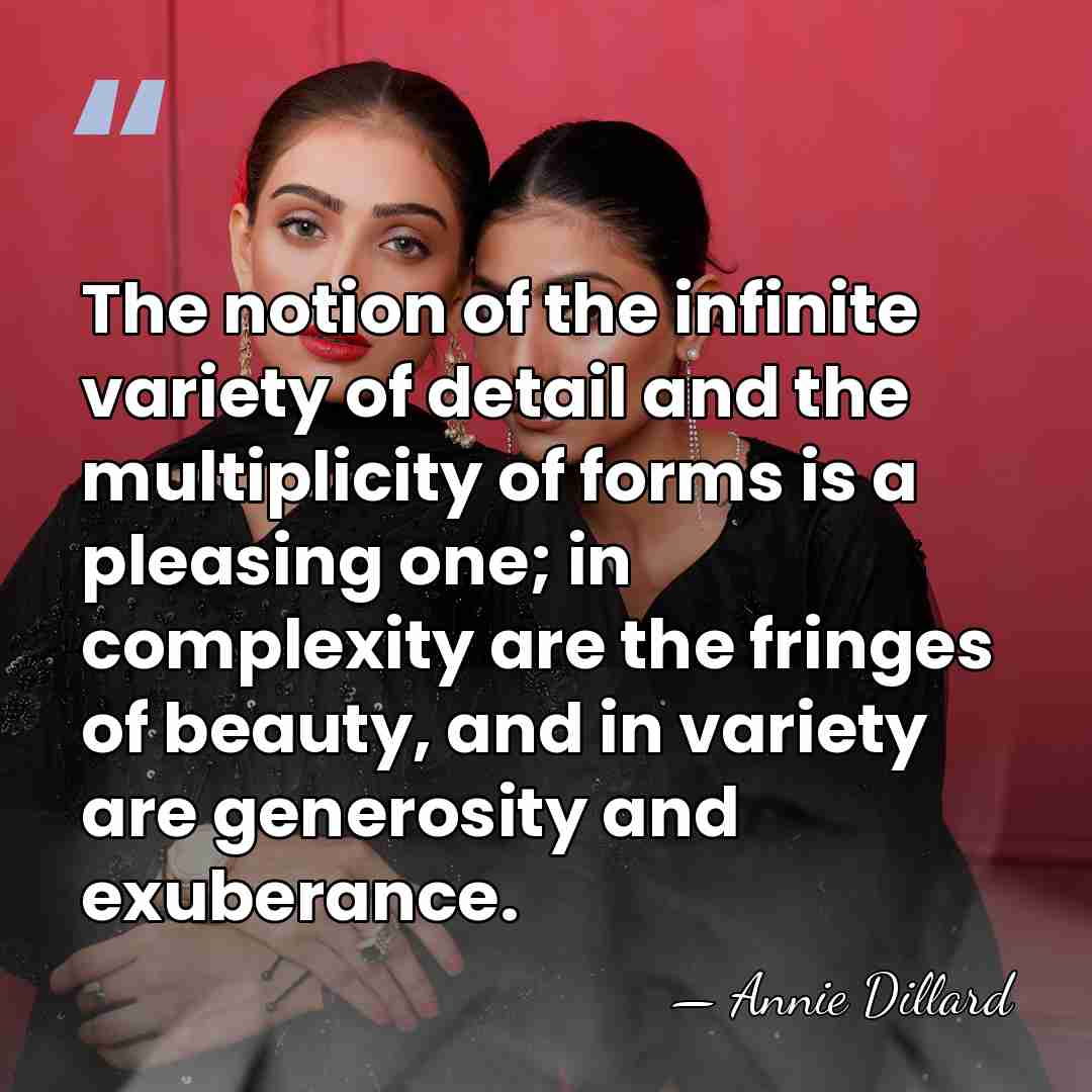 The notion of the infinite variety of detail and the multiplicity of&hellip; - Annie Dillard