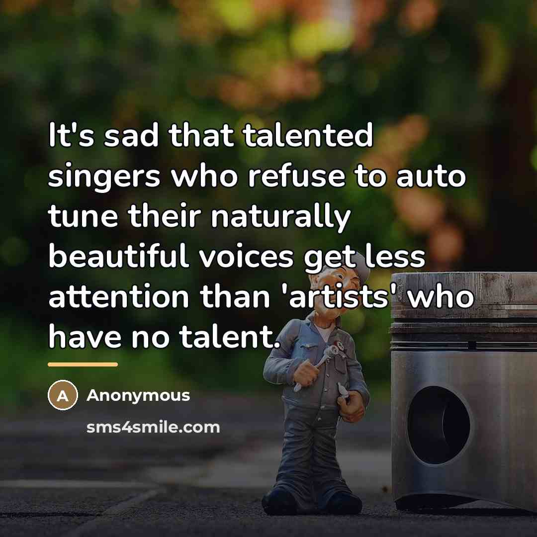 “It's sad that talented singers who refuse to auto tune…” quote by Anonymous