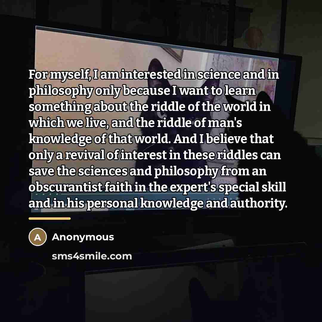 “For myself, I am interested in science and in philosophy…” quote by Anonymous