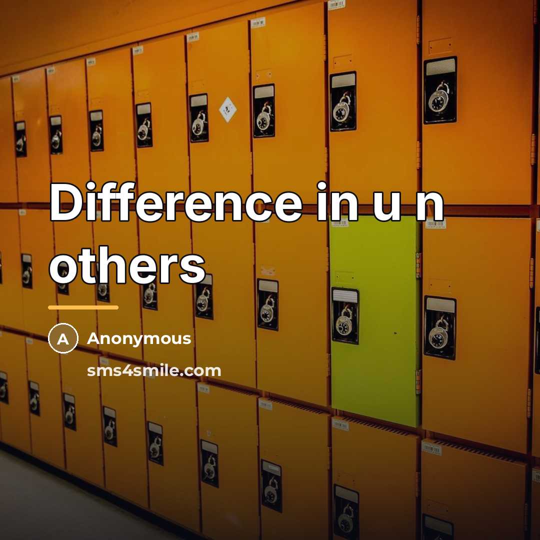 “Difference in u n others…” quote by Anonymous